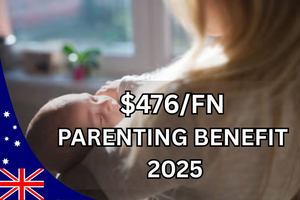 $476 Per Fortnight Parenting Benefit July 2025
